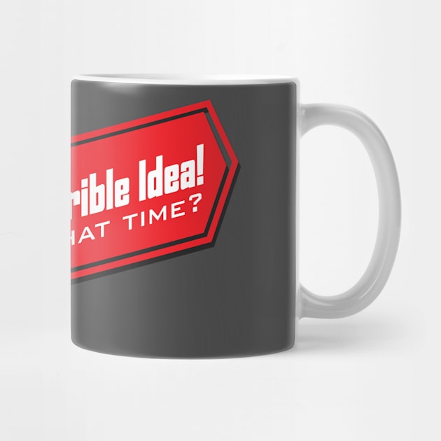 That's A Horrible Idea , What Time? Tee Tshirt by teespot123